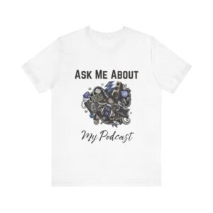 Ask Me About My Podcast Enthusiast Tee