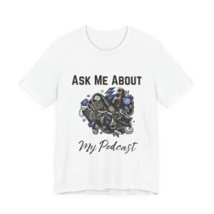 Ask Me About My Podcast Tee
